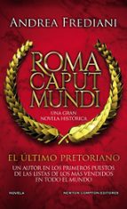ROMA CAPUT MUNDI 1. EL ULTIMO PRETORIANO